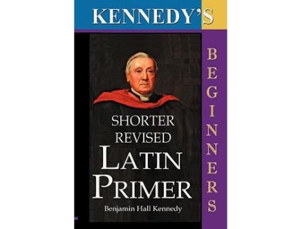 Livro The Shorter Revised Latin Primer Kennedys Latin Primer Beginners Version de Benjamin Hall Kennedy (Inglês)