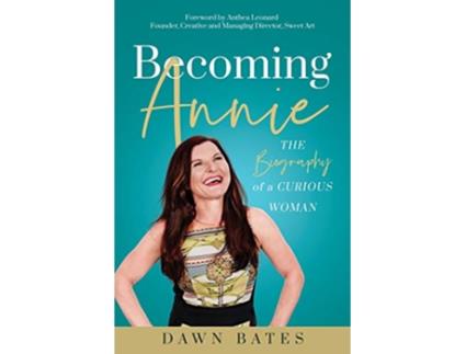Livro Becoming Annie The Biography of a Curious Woman de Dawn Bates (Inglês)