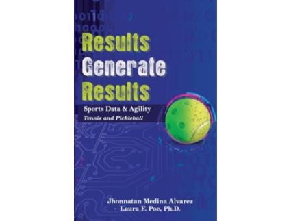 Livro Results Generate Results: Sports Data & Agility, Tennis and Pickleball Jhonnatan Medina Alvarez, Laura F. Poe Ph.D. (Inglês)