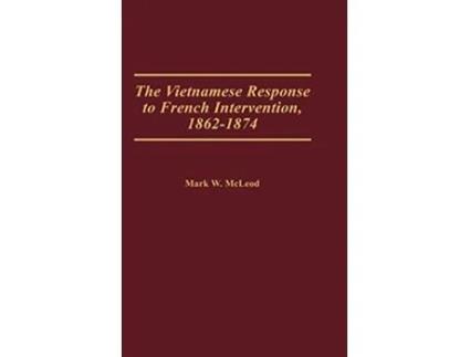 Livro Vietnamese Response to French Intervention, 18621874 de Mark W Mcleod (Inglês - Capa Dura)