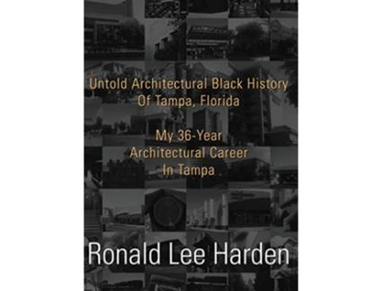 Livro Untold Architectural Black History of Tampa Florida My 36Year Architectural Career in Tampa de Ronald Lee Harden (Inglês)