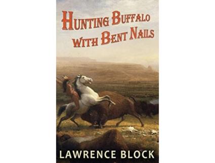 Livro Hunting Buffalo with Bent Nails Thorndike Nonfiction de Lawrence Block (Inglês - Capa Dura)