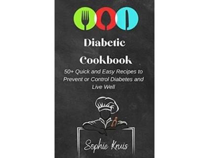 Livro Diabetic Cookbook 50 Quick and Easy Recipes to Prevent or Control Diabetes and Live Well de Sophie Kruis (Inglês)