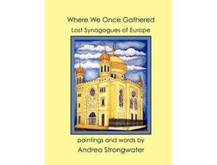 Livro Where We Once Gathered Lost Synagogues of Europe de Andrea Strongwater (Inglês)