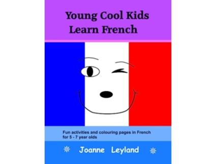 Livro Young Cool Kids Learn French Fun activities and colouring pages in French for 57 year olds French Edition de Joanne Leyland (Francês)