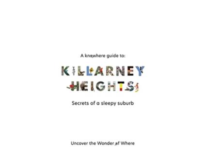 Livro A Knowhere Guide to Killarney Heights Secrets of a sleepy suburb Secrets of a Sleepy Suburb Knowhere Guides de Dan Haigh (Inglês)