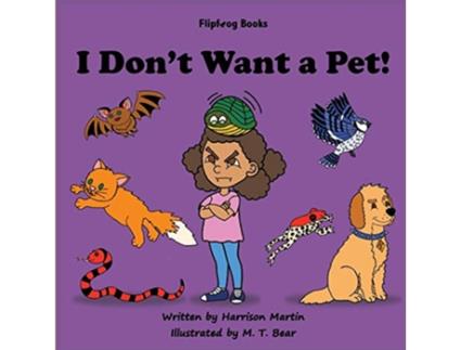 Livro I Dont Want a Pet de Harrison Martin (Inglês)