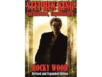 Livro Stephen King Uncollected Unpublished Revised Expanded Edition de Rocky Wood Stephen King assisted by (Inglês)