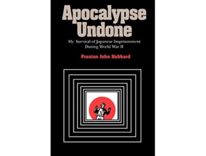 Livro Apocalypse Undone My Survival of Japanese Imprisonment During World War II de Preston John Hubbard (Inglês)