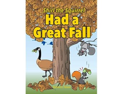 Livro Shirl the Squirrel Had a Great Fall 2 Shirl the Squirrel Adventure de Barbara A Fanson (Inglês - Capa Dura)