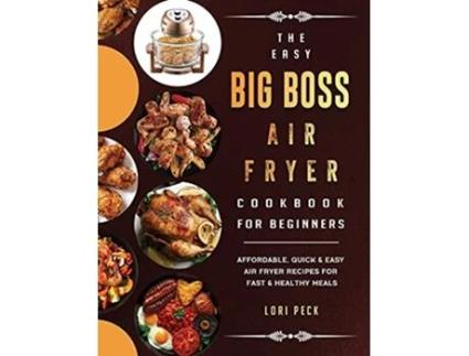Livro The Easy Big Boss Air Fryer Cookbook For Beginners Affordable Quick Easy Air Fryer Recipes For Fast Healthy Meals de Lori Peck (Inglês)