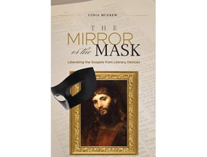 Livro The Mirror or the Mask Liberating the Gospels from Literary Devices de Lydia Mcgrew (Inglês)
