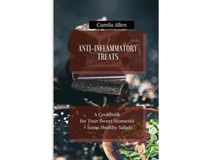 Livro AntiInflammatory Treats A Cookbook for Your Sweet Moments Some Healthy Salads de Camila Allen (Inglês)