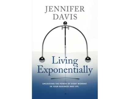 Livro Living Exponentially Unlocking the Power of Every Moment in Your Business and Life de Jennifer Davis (Inglês)