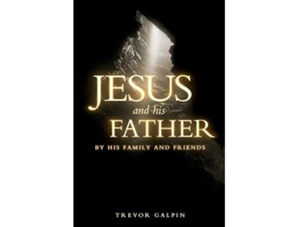 Livro Jesus and his Father By his family and friends de Trevor Galpin (Inglês)