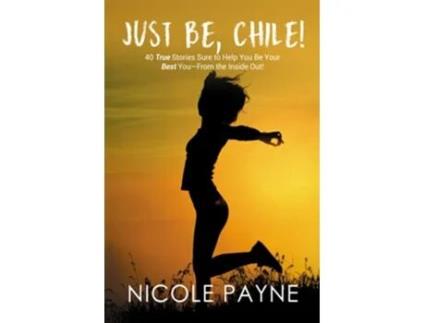 Livro Just Be Chile 40 True Stories Sure to Help You Be Your Best You From the Inside Out de Nicole Payne (Inglês)