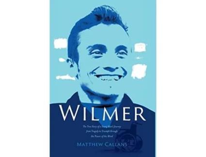 Livro Wilmer The True Story of a Young Mans Journey from Tragedy to Triumph through the Power of the Mind de Matthew Callans (Inglês)