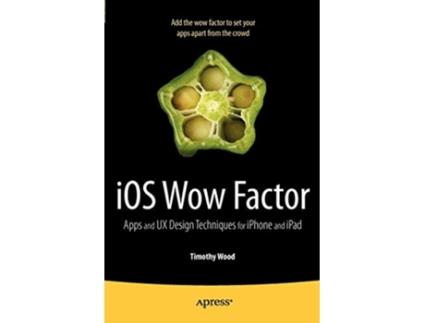 Livro iOS Wow Factor UX Design Techniques for iPhone and iPad de Timothy Wood (Inglês)