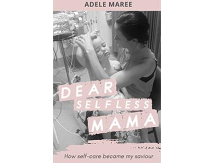 Livro Dear Selfless Mama How selfcare became my saviour de Adele Maree (Inglês)