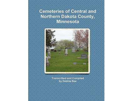 Livro Cemeteries of Central and Northern Dakota County Minnesota de Debbie Boe (Inglês)