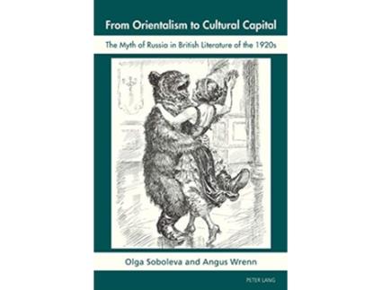 Livro From Orientalism to Cultural Capital The Myth of Russia in British Literature of the 1920s de Angus Wrenn e Olga Soboleva (Inglês)