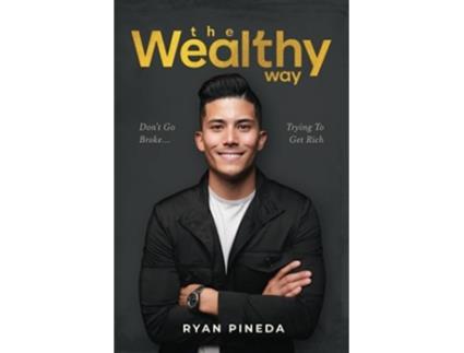 Livro The Wealthy Way Dont Go Broke Trying To Get Rich de Ryan Pineda (Inglês)