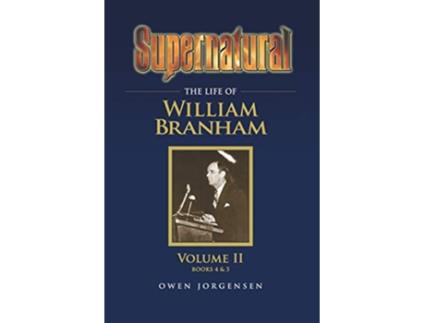 Livro Supernatural The Life of William Branham Volume II de Owen A Jorgensen (Inglês)
