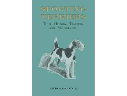 Livro Sporting Terriers Their History Training and Management de Pierce OConor (Inglês)