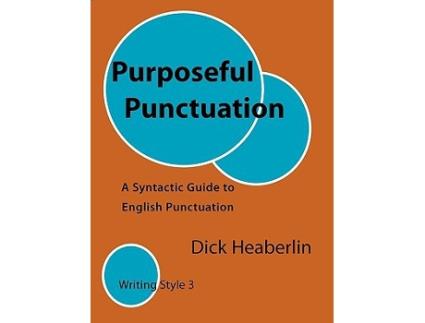 Livro Purposeful Punctuation A Syntactic Guide to English Punctuation Writing Style 3 de Dick Heaberlin (Inglês)