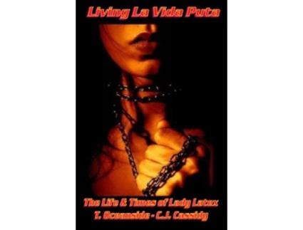 Livro Living La Vida Puta The Life and Times of Lady Latex A Tortured Soul de CJ Cassidy T Oceanside (Inglês)