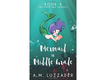 Livro A Mermaid in Middle Grade Book 4 The Deep Sea Scroll de A M Luzzader (Inglês - Capa Dura)