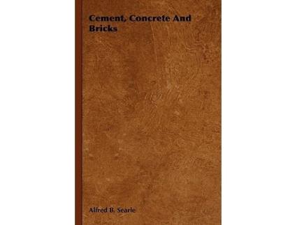 Livro Cement Concrete And Bricks de Alfred B Searle (Inglês)