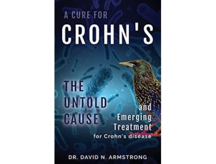 Livro A Cure for Crohns The Untold Cause and Emerging Treatment for Crohns Disease de Dr David N Armstrong (Inglês)
