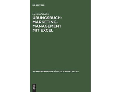 Livro Übungsbuch MarketingManagement mit EXCEL Managementwissen Für Studium Und Praxis German Edition de Gerhard Reiter (Alemão)