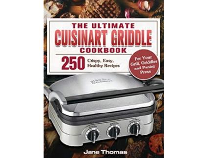 Livro The Ultimate Cuisinart Griddle Cookbook 250 Crispy Easy Healthy Recipes for Your Grill Griddler and Panini Press de Jane Thomas (Inglês)