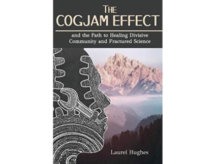 Livro The Cogjam Effect and the Path to Healing Divisive Community and Fractured Science de Laurel E Hughes (Inglês)