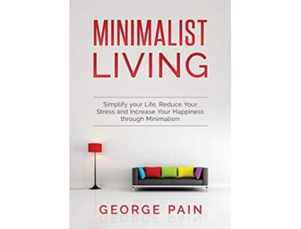 Livro Simplify your Life Reduce Your Stress and Increase Your Happiness through Minimalism Minimalist Living de George Pain (Inglês)