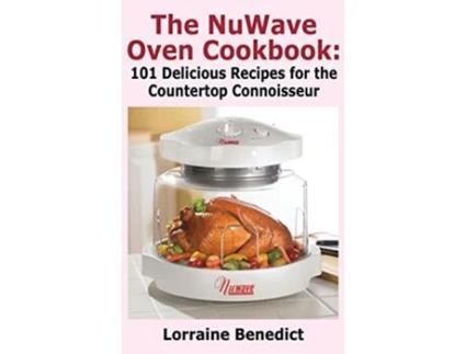 Livro Nuwave Oven Cookbook 101 Delicious Recipes for the Countertop Connoisseur New Improved de Lorraine Benedict (Inglês)