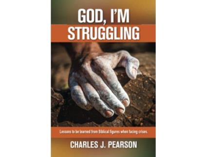 Livro God Im Struggling Lessons to be learned from Biblical figures when facing crises de Dr Charles J Pearson (Inglês)