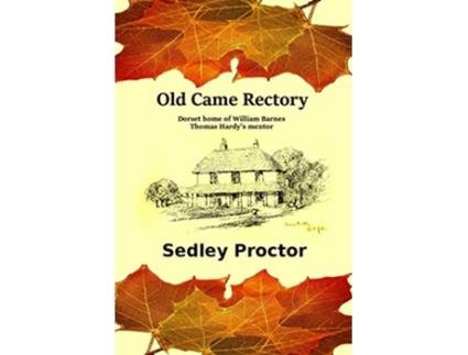 Livro Old Came Rectory Dorset home of William Barnes Thomas Hardys mentor de Sedley Proctor (Inglês)