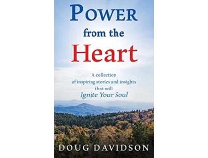 Livro Power From The Heart a collection of inspiring stories and insights that will Ignite Your Soul de Doug Davidson (Inglês)
