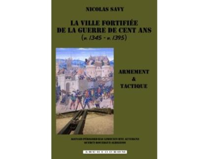 Livro La ville fortifiee de la guerre de Cent Ans Armement et tactique French Edition de Nicolas Savy (Francês)