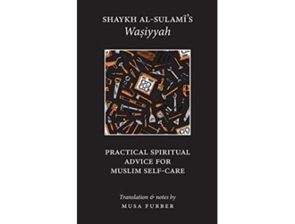 Livro Shaykh alSulamis Wasiyyah Practical Spiritual Advice for Muslim SelfCare de Abu Abd alRahman alSulami Musa Furber (Inglês)