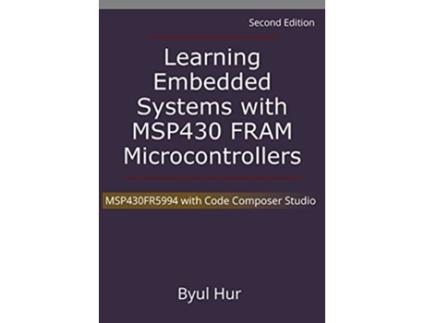 Livro Learning Embedded Systems with MSP430 FRAM Microcontrollers MSP430FR5994 with Code Composer Studio de Byul Hur (Inglês)
