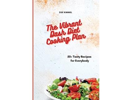 Livro The Vibrant Dash Diet Cooking Plan 50 Tasty Recipes for Everybody de Zoe Kimmel (Inglês)