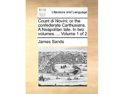 Livro Count Di Novini Or the Confederate Carthusians. a Neapolitan Tale. in Two Volumes. ... Volume 1 of 2 de James Sands (Inglês)