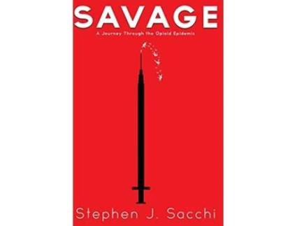 Livro Savage A Journey Through the Opioid Epidemic de Stephen J Sacchi (Inglês)