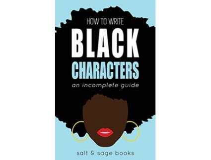 Livro How to Write Black Characters An Incomplete Guide Incomplete Guides de Salt And Sage Books (Inglês)