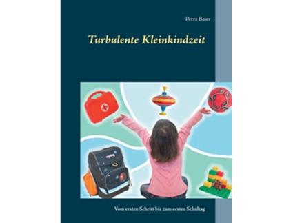 Livro Turbulente Kleinkindzeit Vom ersten Schritt bis zum ersten Schultag German Edition de Petra Baier (Alemão)