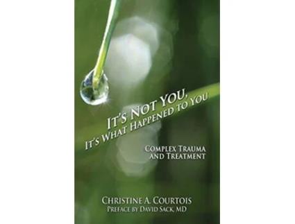 Livro Its Not You Its What Happened to You Complex Trauma and Treatment de Christine Courtois (Inglês)